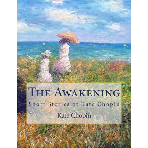 The Awakening: Short Stories of Kate Chopin - Paperback