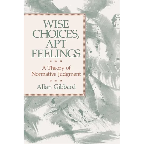 Wise Choices, Apt Feelings: A Theory of Normative Judgment - Paperback