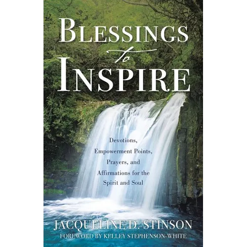 Blessings to Inspire: Devotions, Empowerment Points, Prayers, and Affirmations for the Spirit and Soul - Paperback