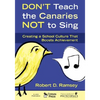 Don′t Teach the Canaries Not to Sing: Creating a School Culture That Boosts Achievement - Paperback