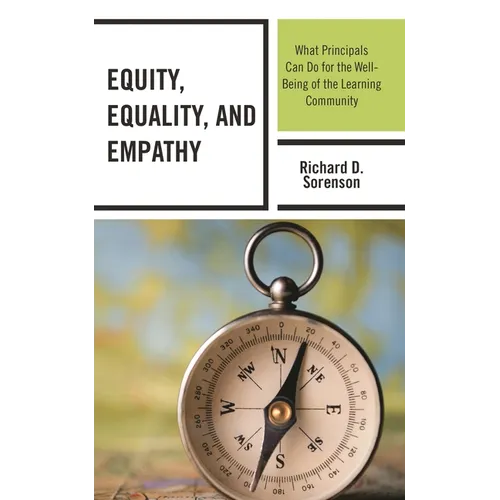 Equity, Equality, and Empathy: What Principals Can Do for the Well-Being of the Learning Community - Hardcover
