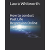 How To Conduct Past Life Regression Online - Paperback