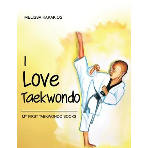 I Love Taekwondo: My First Taekwondo Books - Paperback