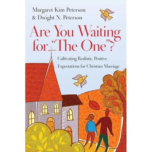 Are You Waiting for the One?: Cultivating Realistic, Positive Expectations for Christian Marriage - Paperback
