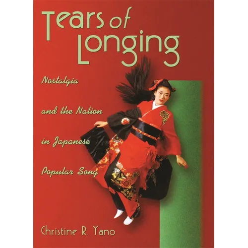 Tears of Longing: Nostalgia and the Nation in Japanese Popular Song - Paperback