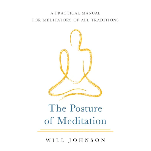 The Posture of Meditation: A Practical Manual for Meditators of All Traditions - Paperback