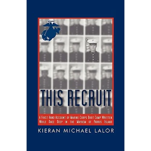 This Recruit: A Firsthand Account of Marine Corps Boot Camp, Written While Knee-Deep in the Mayhem of Parris Island - Paperback