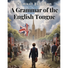 A Grammar of the English Tongue - Paperback