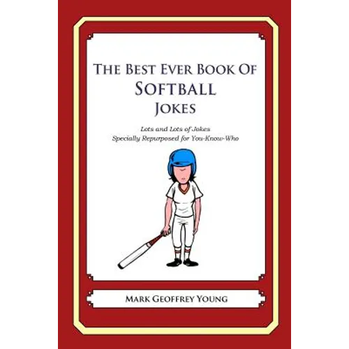 The Best Ever Book of Softball Jokes: Lots and Lots of Jokes Specially Repurposed for You-Know-Who - Paperback