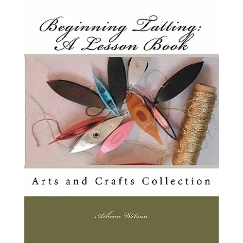 Beginning Tatting: A Lesson Book: Arts and Crafts Collection - Paperback