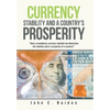 Currency Stability and a Country's Prosperity: "Does a Mandatory Currency Stability Law Determine the Stability and or Prosperity of a Country?" - Hardcover