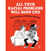 All Your Racial Problems Will Soon End: The Cartoons of Charles Johnson - Hardcover