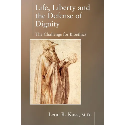 Life, Liberty and the Defense of Dignity: The Challenge for Bioethics - Paperback
