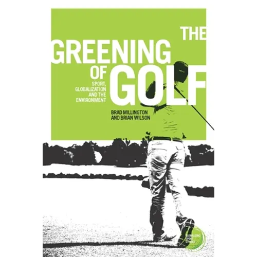 The Greening of Golf: Sport, Globalization and the Environment - Paperback