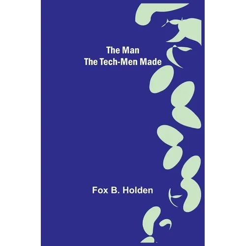 The Man the Tech-Men Made - Paperback