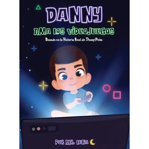 Danny Ama Los Videojuegos: Basado en la Historia Real de Danny Peña - Hardcover