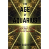 The Age of Aquarius: Understanding the Meaning of the New World Changes and How God Wants Us to Live Our Spiritual Awakening - Paperback