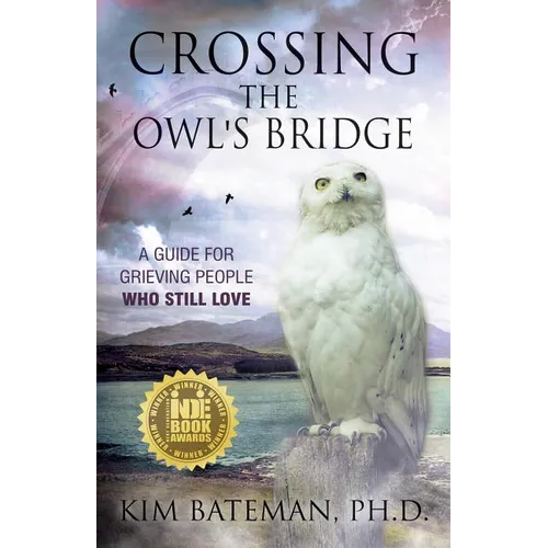 Crossing the Owl's Bridge: A Guide for Grieving People Who Still Love - Paperback