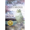 Crossing the Owl's Bridge: A Guide for Grieving People Who Still Love - Paperback