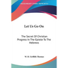 Let Us Go On: The Secret Of Christian Progress In The Epistle To The Hebrews - Paperback