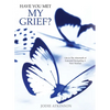 Have you met my grief?: Life in The Aftermath of Loss and Navigating A New Normal - Paperback