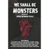 We Shall Be Monsters - Paperback