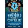 Even a Superhero Needs Counseling: What Superheroes and Super-Villains Teach Us about Ourselves - Paperback