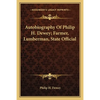 Autobiography Of Philip H. Dewey; Farmer, Lumberman, State Official - Paperback