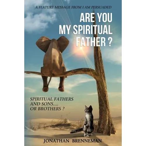 Are You My Spiritual Father?: Spiritual Fathers And Spiritual Sons...Or Brothers? - Paperback