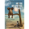 Are You My Spiritual Father?: Spiritual Fathers And Spiritual Sons...Or Brothers? - Paperback