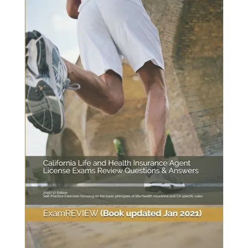 California Life and Health Insurance Agent License Exams Review Questions & Answers 2016/17 Edition: Self-Practice Exercises focusing on the basic pri - Paperback