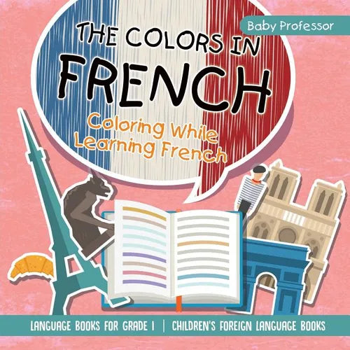 The Colors in French - Coloring While Learning French - Language Books for Grade 1 Children's Foreign Language Books - Paperback