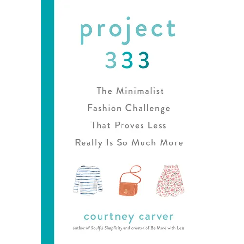 Project 333: The Minimalist Fashion Challenge That Proves Less Really Is So Much More - Hardcover