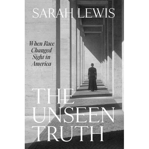 The Unseen Truth: When Race Changed Sight in America - Hardcover