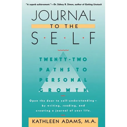 Journal to the Self: Twenty-Two Paths to Personal Growth - Open the Door to Self-Understanding by Writing, Reading, and Creating a Journal of Your Lif - Paperback