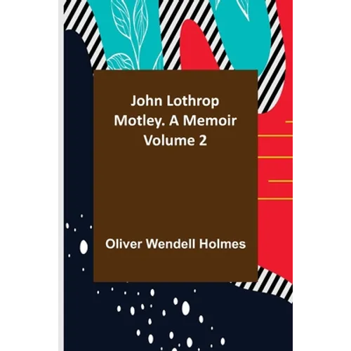 John Lothrop Motley. a memoir - Volume 2 - Paperback