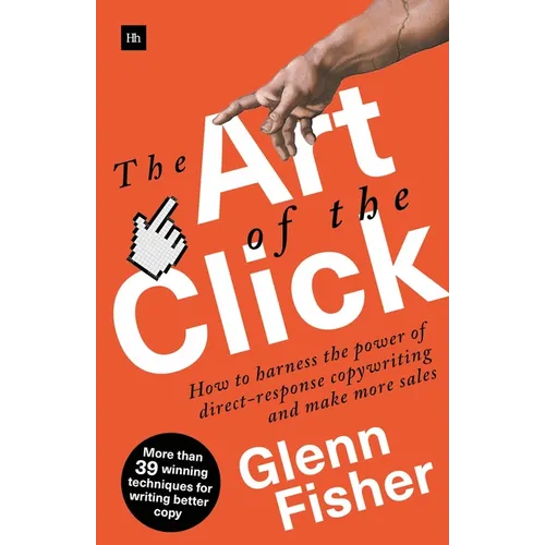The Art of the Click: How to Harness the Power of Direct-Response Copywriting and Make More Sales - Paperback