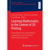 Learning Mathematics in the Context of 3D Printing: Proceedings of the International Symposium on 3D Printing in Mathematics Education - Paperback