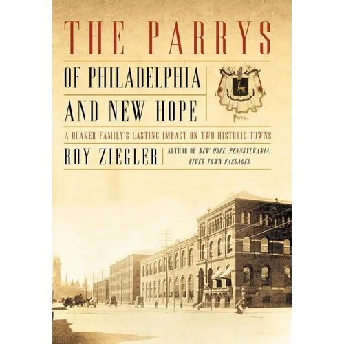 The Parrys of Philadelphia and New Hope: A Quaker Family's Lasting Impact on Two Historic Towns - Hardcover