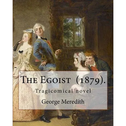 The Egoist (1879). By: George Meredith: The Egoist is a tragicomical novel by George Meredith published in 1879 - Paperback