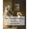 The Egoist (1879). By: George Meredith: The Egoist is a tragicomical novel by George Meredith published in 1879 - Paperback
