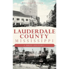Lauderdale County, Mississippi: A Brief History - Hardcover