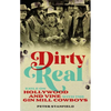 Dirty Real: Exile on Hollywood and Vine with the Gin Mill Cowboys - Hardcover