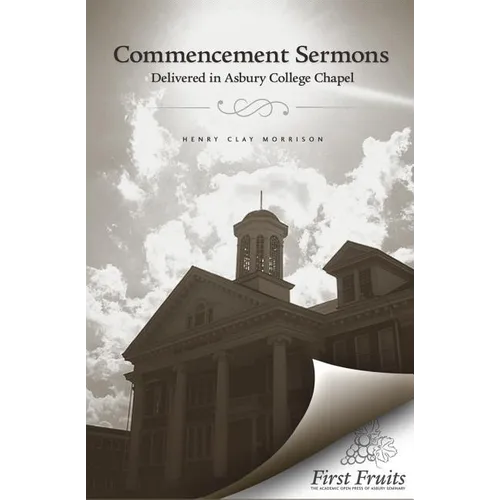 Commencement Sermons Delivered in Asbury College Chapel, 1913, 1914, 1915 - Paperback