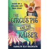 The Circus Pig and the Kaiser: A Novel: Based on a Strange But True Event - Paperback