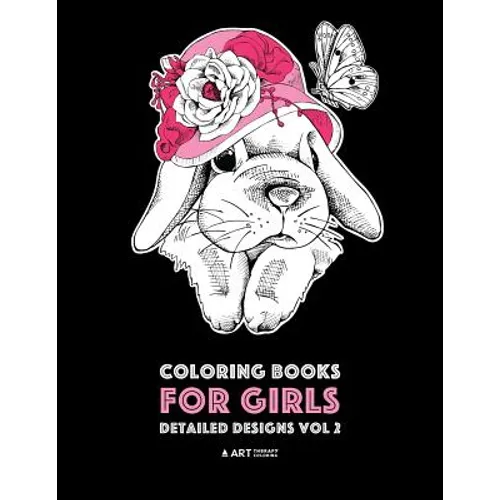 Coloring Books For Girls: Detailed Designs Vol 2: Advanced Coloring Pages For Older Girls & Teenagers; Zendoodle Flowers, Hearts, Birds, Dogs, Cats, B - Paperback