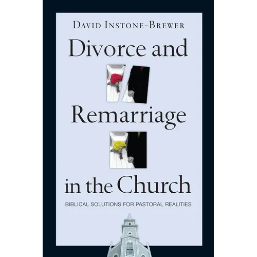 Divorce and Remarriage in the Church: Biblical Solutions for Pastoral Realities - Paperback