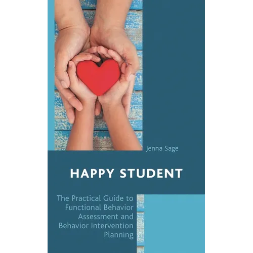 Happy Student: The Practical Guide to Functional Behavior Assessment and Behavior Intervention Planning - Paperback