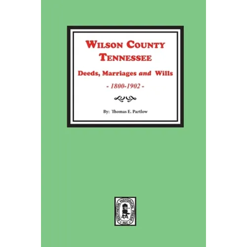 Wilson County, Tennessee Deeds, Marriages and Wills, 1800-1902. - Paperback