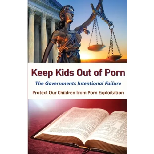 Keeps Kids Out of Porn: The Governments Intentional Failure - Paperback